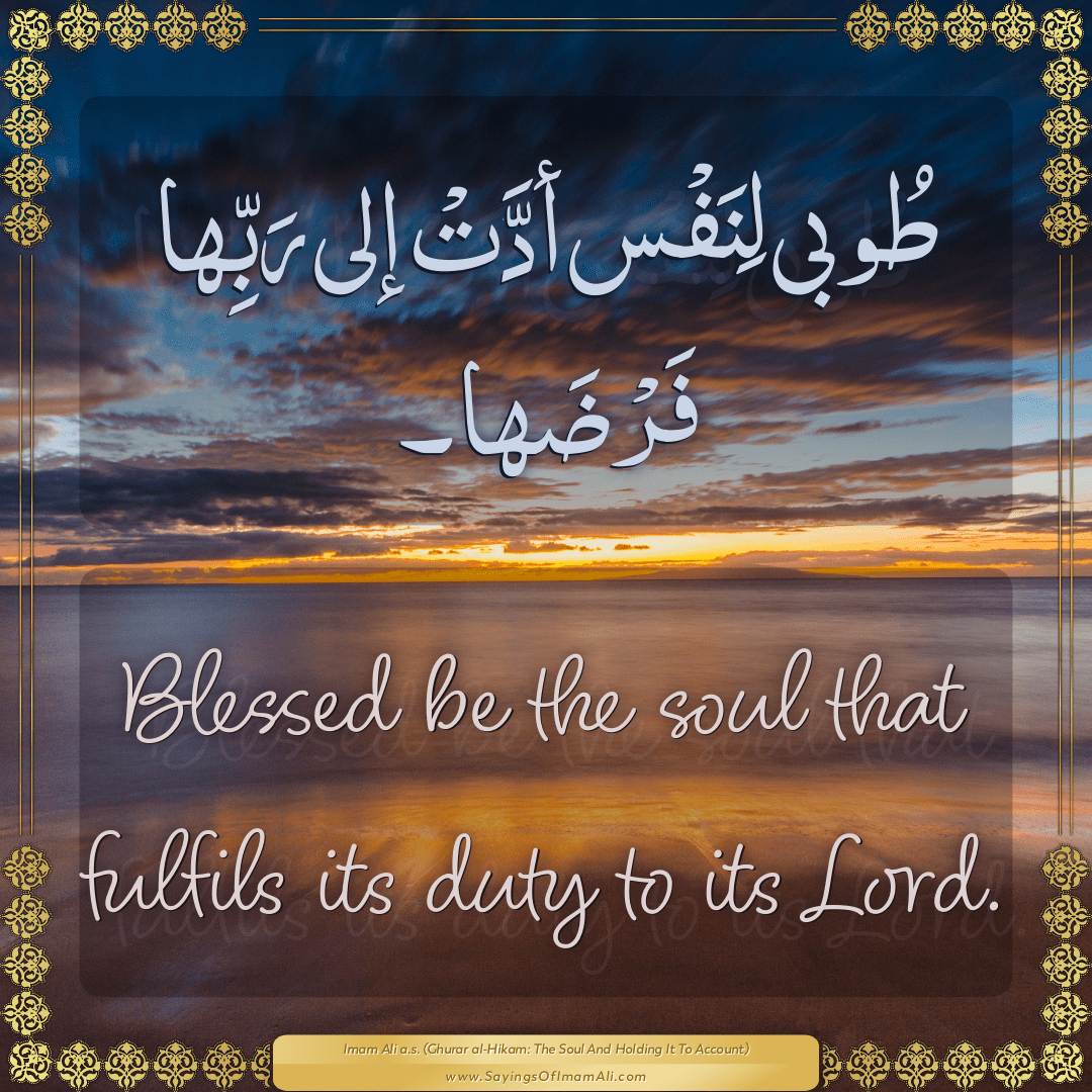 Blessed be the soul that fulfils its duty to its Lord.